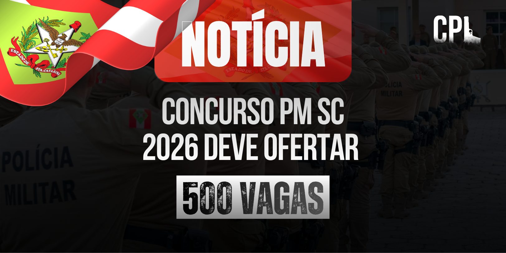 Arte gráfica com a bandeira de Santa Catarina e policiais militares em formação ao fundo, com o título “Notícia” e o texto em destaque: “Concurso PM SC 2026 deve ofertar 500 vagas”. Logo do CONPOL aparece no canto superior direito.