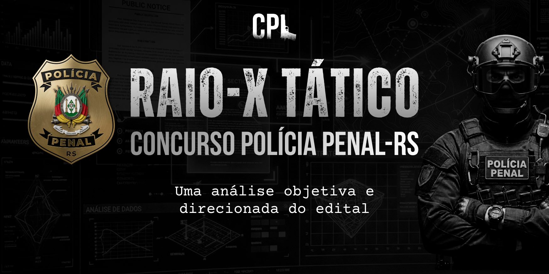 Arte do Raio X Tático do concurso Polícia Penal RS, com fundo escuro, distintivo da Polícia Penal, imagem de um policial tático fardado e o título “Raio X Tático Concurso Polícia Penal RS”, acompanhado do subtítulo “Uma análise objetiva e direcionada do edital”.
