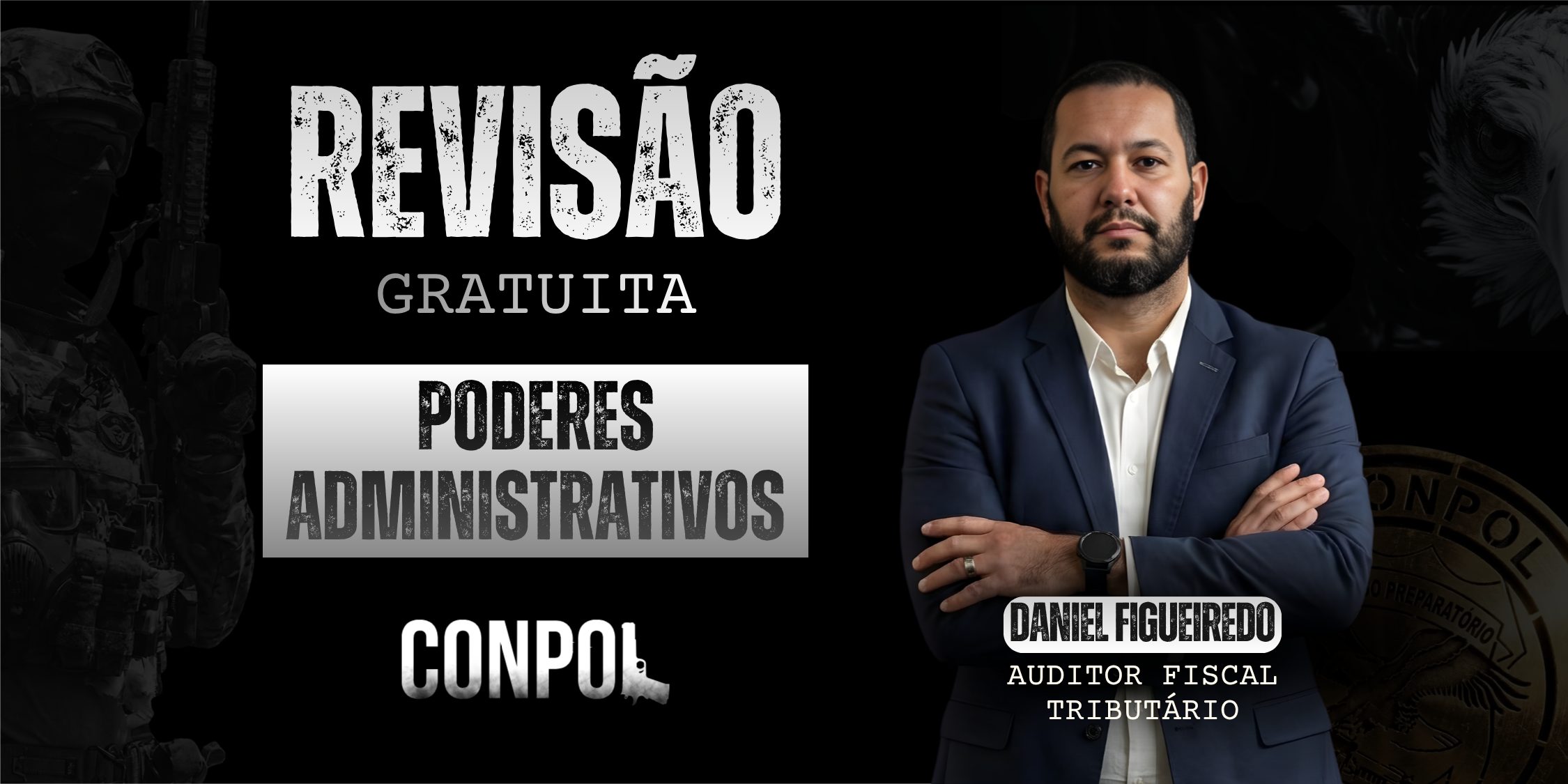 Banner promocional com fundo escuro escrito “Revisão Gratuita – Poderes Administrativos – CONPOL”. À direita, homem de terno com braços cruzados identificado como Daniel Figueiredo, auditor fiscal tributário. Elementos visuais remetem à área policial.