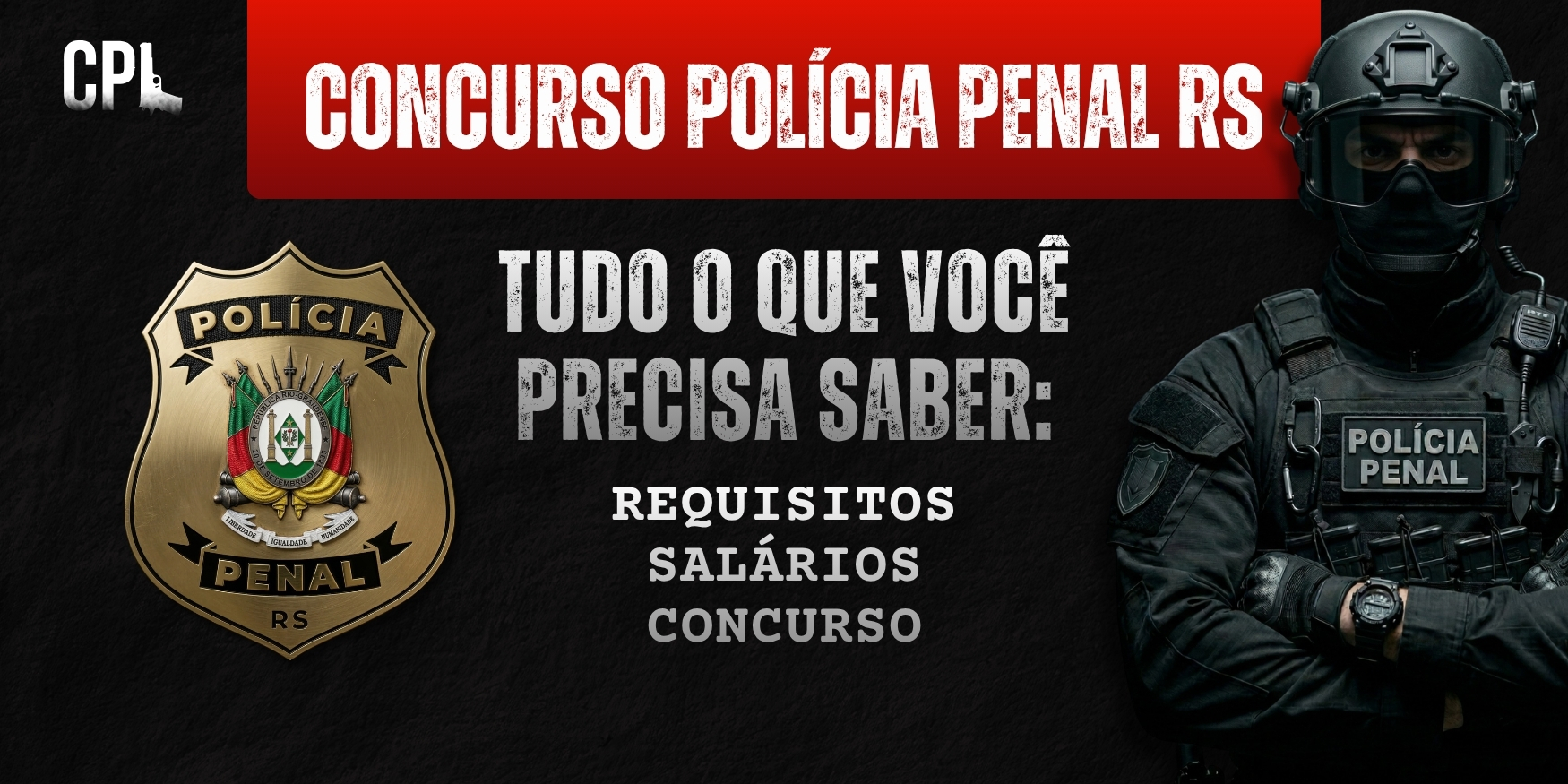 Banner do concurso da Polícia Penal RS com título “Tudo o que você precisa saber”, destacando requisitos, salários e informações do concurso, com brasão da Polícia Penal à esquerda e agente tático uniformizado à direita.