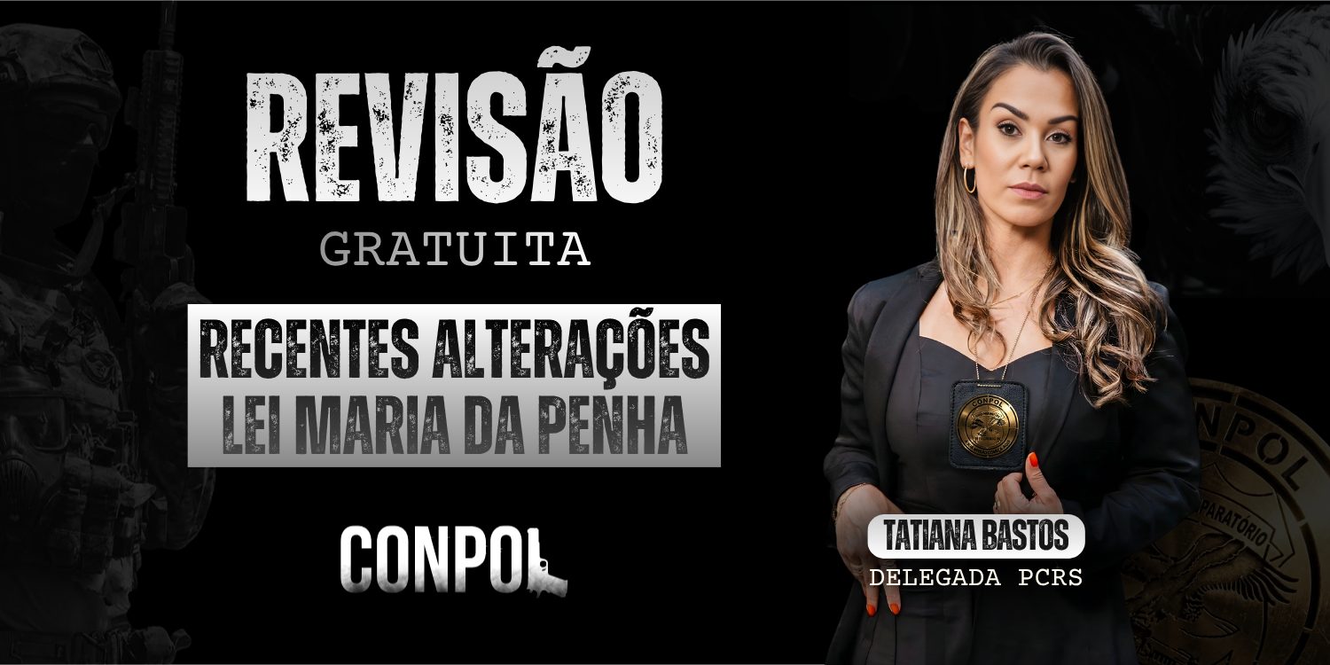 Banner promocional com fundo preto anunciando “Revisão gratuita” sobre "Recentes alterações Lei Maria da Penha". À direita, uma mulher com expressão séria veste roupa preta e segura um distintivo policial. Ao lado dela, lê-se “Tatiana Bastos, Delegada PCRS”. Na parte inferior, aparece o nome “CONPOL”. Ao fundo, há elementos visuais discretos relacionados à polícia.