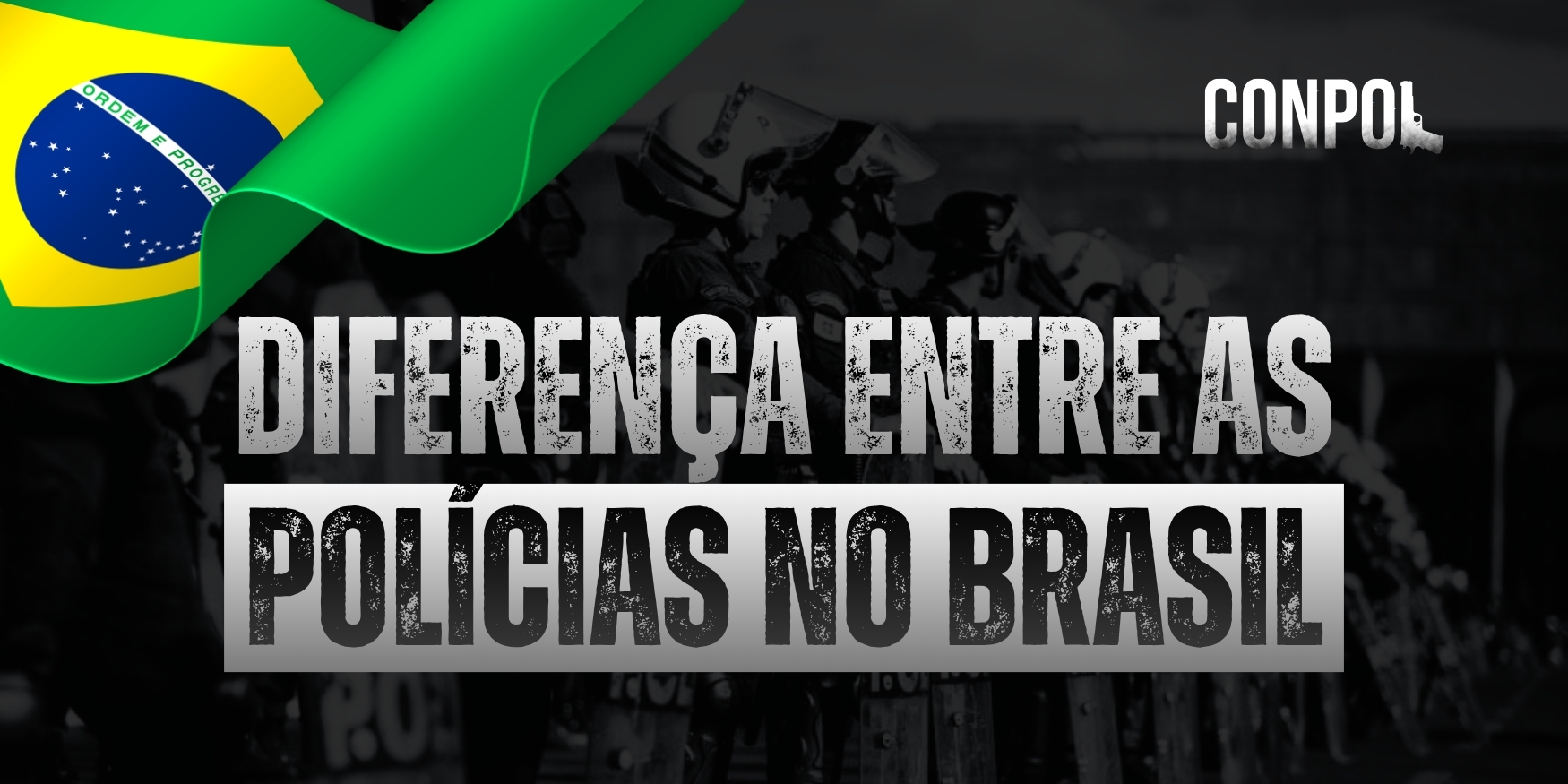 Banner com o título “Diferença entre as polícias no Brasil”, com bandeira do Brasil no canto superior esquerdo e imagem de policiais ao fundo em formação, com identidade visual do CONPOL.