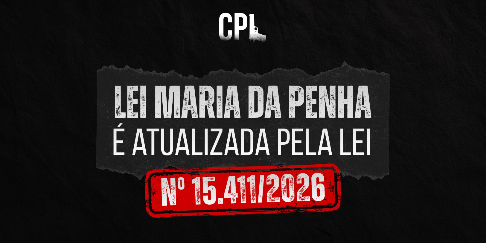 Arte com fundo preto texturizado destacando o texto “Lei Maria da Penha é atualizada pela Lei nº 15.411/2026” em branco, com carimbo vermelho em evidência e identidade visual de estilo jurídico e impactante.