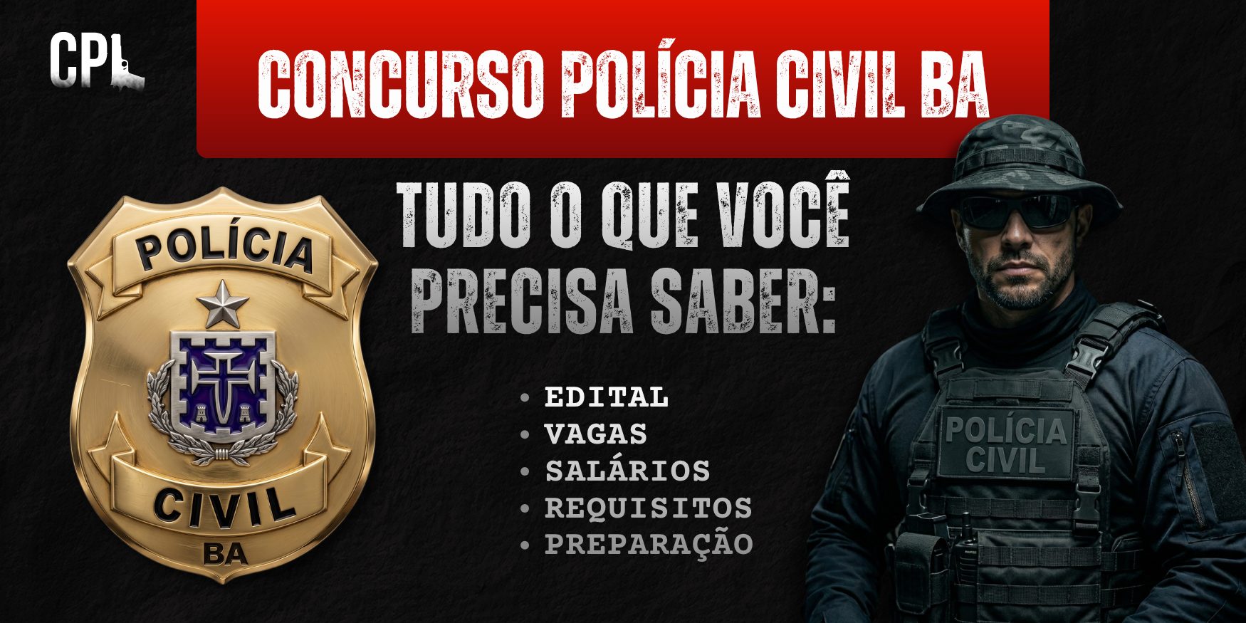 Banner do concurso da Polícia Civil BA com título “Tudo o que você precisa saber”, destacando requisitos, salários e informações do concurso, com brasão da Polícia Civil à esquerda e agente tático uniformizado à direita.